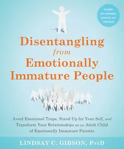 Disentangling from Emotionally Immature People: Avoid Emotional Traps, Stand Up for Your Self