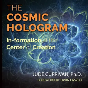 The Cosmic Hologram: In-formation at the Center of Creation