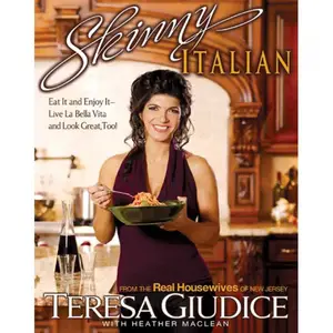 Skinny Italian: Eat It and Enjoy It – Live La Bella Vita and Look Great, Too!