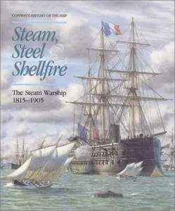 Steam, Steel & Shellfire: The Steam Warship 1815-1905 (Conway's History of the Ship)