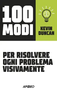 100 modi per risolvere ogni problema visivamente - Kevin Duncan