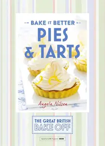 Great British Bake Off Bake it Bette: Pies & Tarts