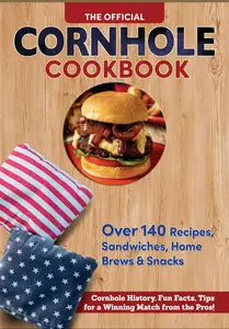 Official Cornhole Cookbook: 115 Epic Recipes: Cornhole History, Fun Facts, and Winning Tips!