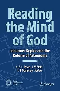 Reading the Mind of God: Johannes Kepler and the Reform of Astronomy