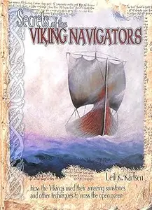 Secrets of the Viking Navigators: How the Vikings Used their Amazing Sunstones and other Techniques to Cross the Open Oc