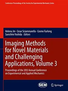 Imaging Methods for Novel Materials and Challenging Applications, Volume 3: Proceedings of the 2012 Annual Conference on Experi