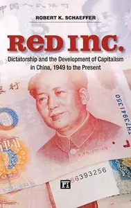 Red Inc.: Dictatorship and the Development of Capitalism in China, 1949 to the Present