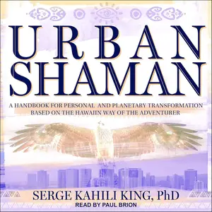 Urban Shaman: A Handbook for Personal and Planetary Transformation Based on the Hawaiian Way of the Adventurer