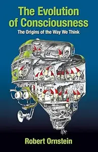 The Evolution of Consciousness: The Origins of the Way We Think