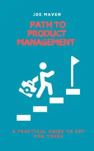 Path to Product Management: A Practical Guide to Get You There