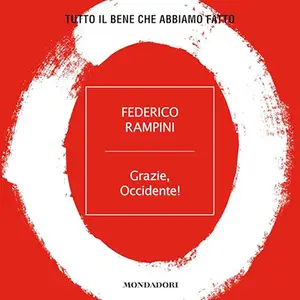 «Grazie, Occidente!? Tutto il bene che abbiamo fatto» by Federico Rampini