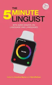 The Five-Minute Linguist: Bite-sized Essays on Language and Languages, 3rd Edition