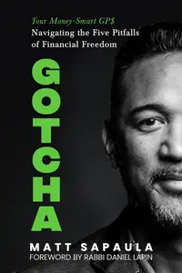 GOTCHA : Your Money-Smart GPS Navigating the Five Pitfalls of Financial Freedom