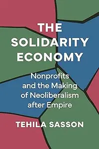 The Solidarity Economy: Nonprofits and the Making of Neoliberalism after Empire