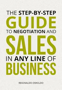 The Step-by-Step Guide to Negotiation and Sales in Any Line of Business