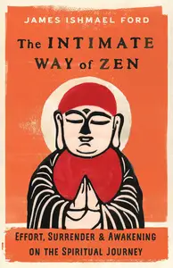 The Intimate Way of Zen: Effort, Surrender, and Awakening on the Spiritual Journey