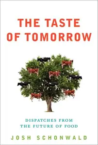 The Taste of Tomorrow: Dispatches from the Future of Food