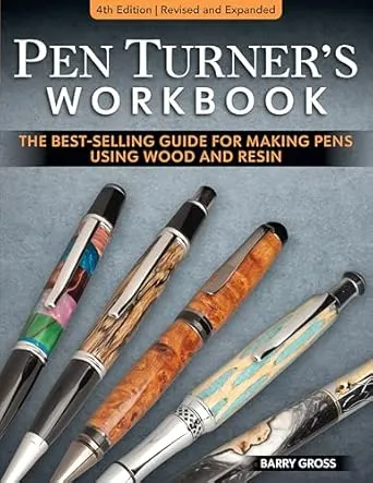 Pen Turner's Workbook, 4th Edition Revised and Expanded: The Best-Selling Guide for Making Pens Using Wood and Resin