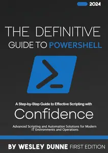 The Definitive Guide to PowerShell: Advanced Scripting and Automation Solutions for Modern IT