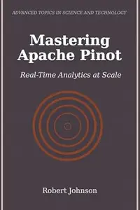 Mastering Apache Pinot: Real-Time Analytics at Scale