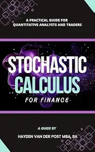 Stochastic Calculus for Finance: A Practical Guide for Quantitative Analysts and Traders