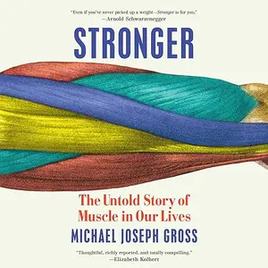 Stronger: The Untold Story of Muscle in Our Lives [Audiobook]