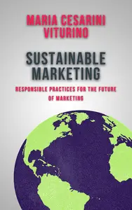 Sustainable Marketing: Responsible Practices for the Future of Marketing