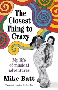 The Closest Thing to Crazy: My Life of Musical Adventures