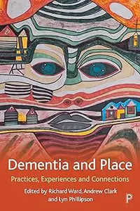 Dementia and Place: Practices, Experiences and Connections