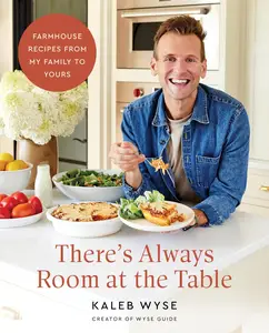 There’s Always Room at the Table: A Cozy Homestyle Cookbook with a Rustic Farmhouse Approach
