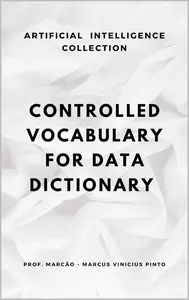 CONTROLLED VOCABULARY FOR DATA DICTIONARY: A COMPLETE GUIDE