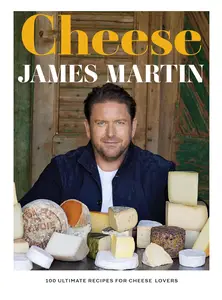 Cheese: 100 Ultimate Recipes For Cheese Lovers