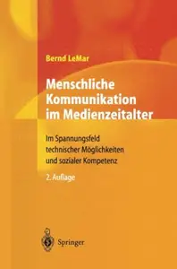 Menschliche Kommunikation im Medienzeitalter: Im Spannungsfeld technischer Möglichkeiten und sozialer Kompetenz