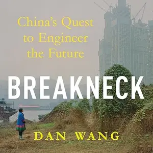 Breakneck: China's Quest to Engineer the Future [Audiobook]