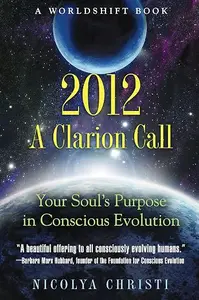 2012: A Clarion Call: Your Soul's Purpose in Conscious Evolution