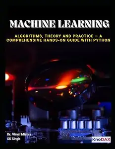 Machine Learning: Algorithms, Theory and Practice — A Comprehensive Hands-On Guide with Python