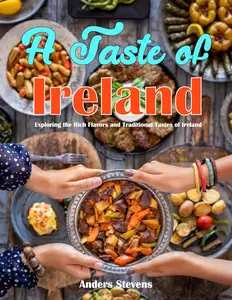 A Taste of Ireland: Exploring the Rich Flavors and Traditional Tastes of Ireland
