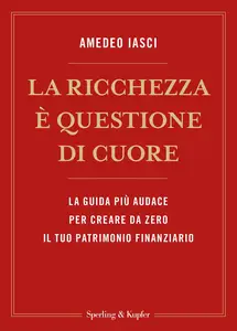 La ricchezza è questione di cuore - Amedeo Iasci