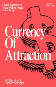 Currency of Attraction: Using Money to Your Advantage in Dating