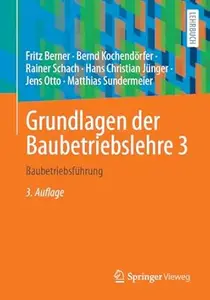 Grundlagen der Baubetriebslehre 3: Baubetriebsführung, 3. Auflage