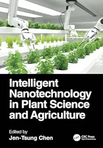 Intelligent Nanotechnology in Plant Science and Agriculture