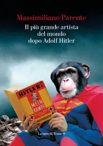 Massimiliano Parente - Il più grande artista del mondo dopo Adolf Hitler