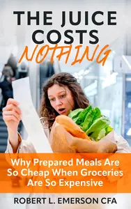 The Juice Costs Nothing: Why Prepared Meals Are So Cheap When Groceries Are So Expensive
