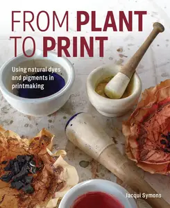 From Plant to Print: Using natural dyes and pigments in printmaking