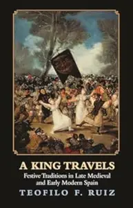 A King Travels: Festive Traditions in Late Medieval and Early Modern Spain