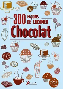 Collectif, "300 facons de cuisiner : Chocolat"