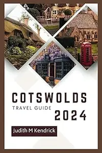 COTSWOLDS Travel Guide 2024: The complete and Updated Handbook to navigating Cotswolds like a local