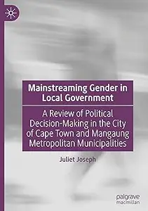 Mainstreaming Gender in Local Government: A Review of Political Decision-Making in the City of Cape Town and Mangaung Me