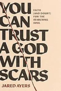 You Can Trust a God with Scars: Faith