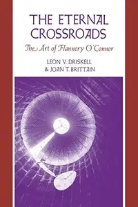 The Eternal Crossroads : The Art of Flannery O'Connor
